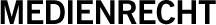 MEDIENRECHT